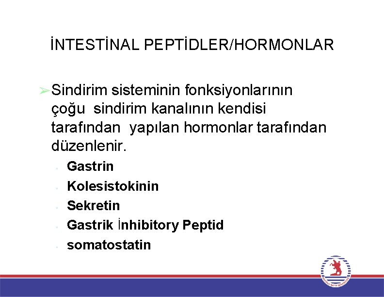 İNTESTİNAL PEPTİDLER/HORMONLAR ➢Sindirim sisteminin fonksiyonlarının çoğu sindirim kanalının kendisi tarafından yapılan hormonlar tarafından düzenlenir.