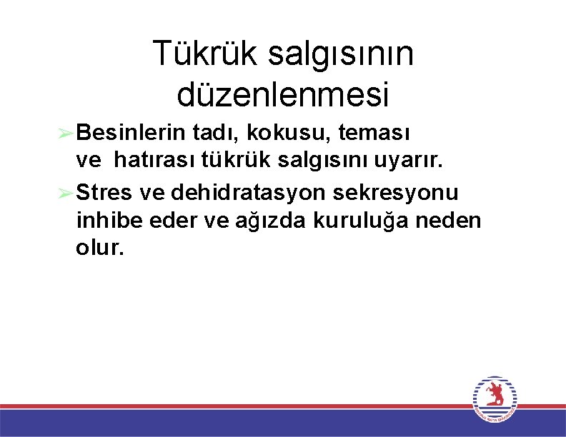 Tükrük salgısının düzenlenmesi ➢Besinlerin tadı, kokusu, teması ve hatırası tükrük salgısını uyarır. ➢Stres ve