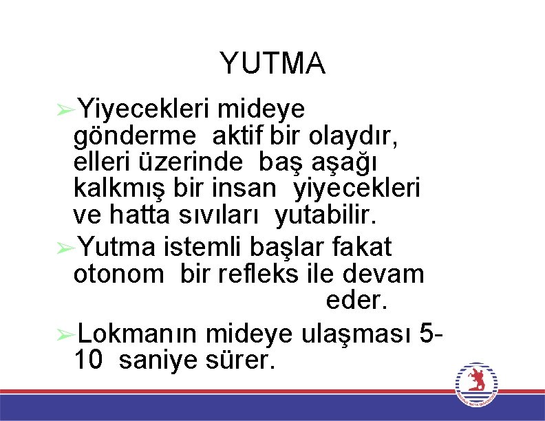 YUTMA ➢Yiyecekleri mideye gönderme aktif bir olaydır, elleri üzerinde baş aşağı kalkmış bir insan