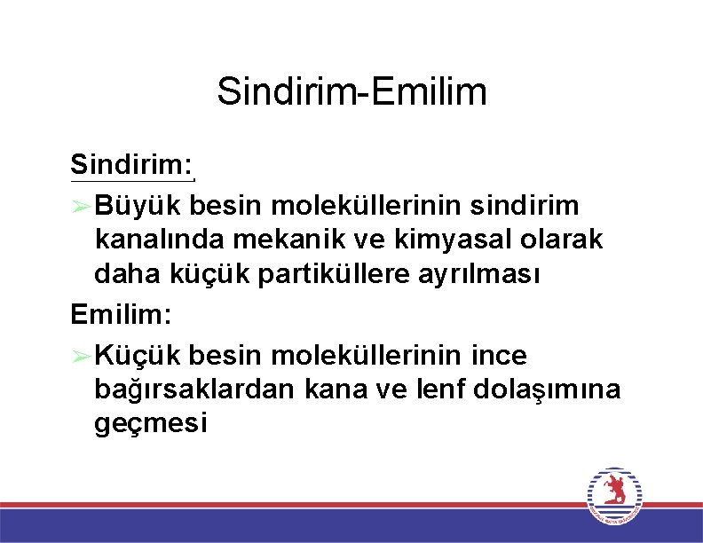 Sindirim-Emilim Sindirim: ➢Büyük besin moleküllerinin sindirim kanalında mekanik ve kimyasal olarak daha küçük partiküllere