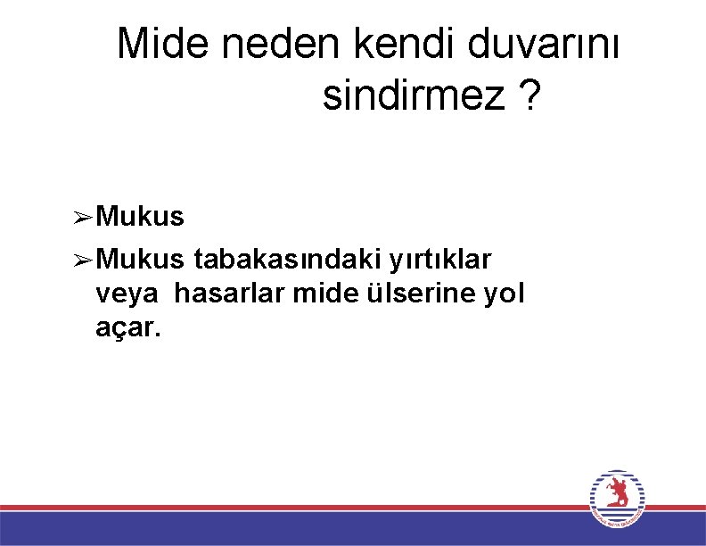 Mide neden kendi duvarını sindirmez ? ➢Mukus tabakasındaki yırtıklar veya hasarlar mide ülserine yol