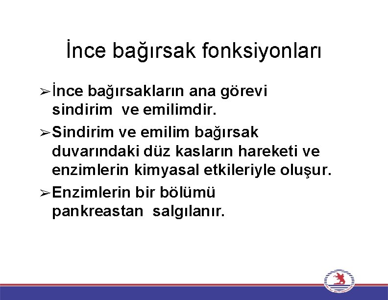 İnce bağırsak fonksiyonları ➢İnce bağırsakların ana görevi sindirim ve emilimdir. ➢Sindirim ve emilim bağırsak