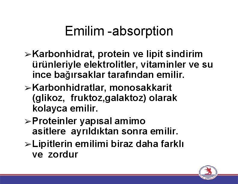 Emilim -absorption ➢Karbonhidrat, protein ve lipit sindirim ürünleriyle elektrolitler, vitaminler ve su ince bağırsaklar