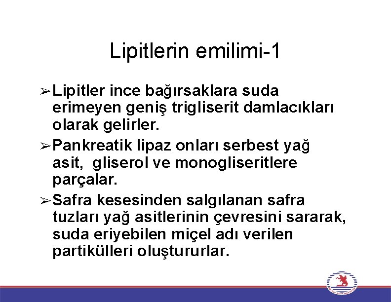 Lipitlerin emilimi-1 ➢Lipitler ince bağırsaklara suda erimeyen geniş trigliserit damlacıkları olarak gelirler. ➢Pankreatik lipaz