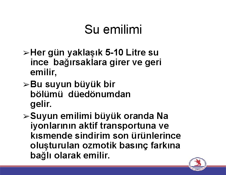 Su emilimi ➢Her gün yaklaşık 5 -10 Litre su ince bağırsaklara girer ve geri