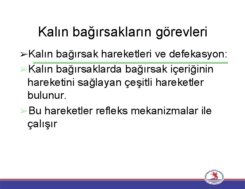 Kalın bağırsakların görevleri ➢Kalın bağırsak hareketleri ve defekasyon: ➢Kalın bağırsaklarda bağırsak içeriğinin hareketini sağlayan