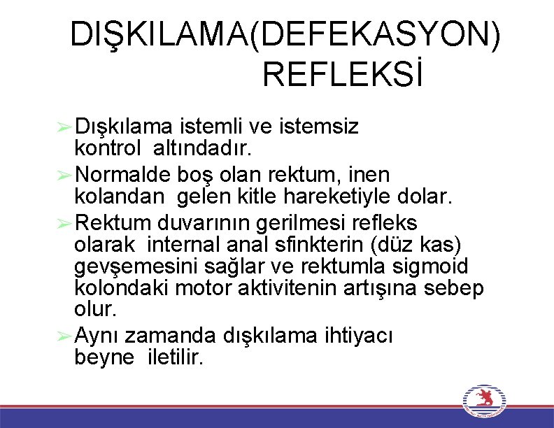 DIŞKILAMA(DEFEKASYON) REFLEKSİ ➢Dışkılama istemli ve istemsiz kontrol altındadır. ➢Normalde boş olan rektum, inen kolandan