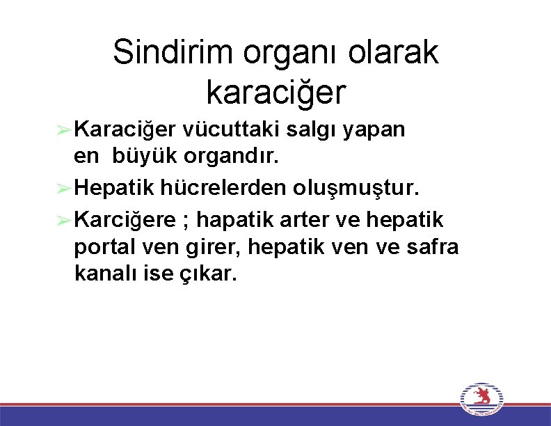 Sindirim organı olarak karaciğer ➢Karaciğer vücuttaki salgı yapan en büyük organdır. ➢Hepatik hücrelerden oluşmuştur.