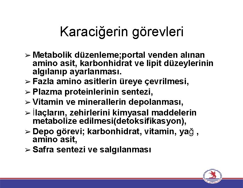 Karaciğerin görevleri ➢ Metabolik düzenleme; portal venden alınan amino asit, karbonhidrat ve lipit düzeylerinin