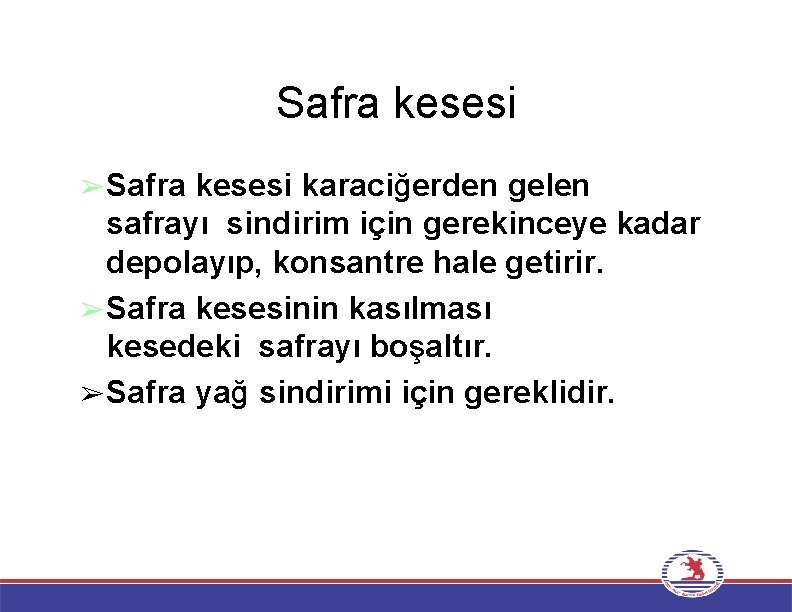 Safra kesesi ➢Safra kesesi karaciğerden gelen safrayı sindirim için gerekinceye kadar depolayıp, konsantre hale