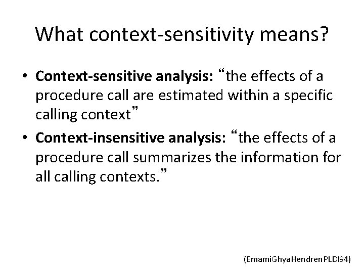 What context-sensitivity means? • Context-sensitive analysis: “the effects of a procedure call are estimated