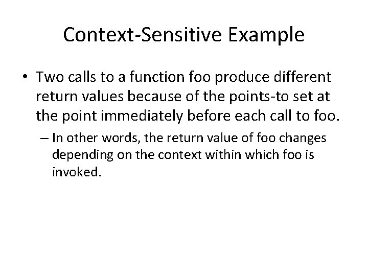 Context-Sensitive Example • Two calls to a function foo produce different return values because