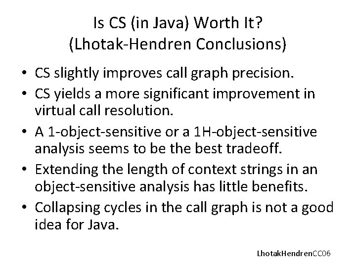 Is CS (in Java) Worth It? (Lhotak-Hendren Conclusions) • CS slightly improves call graph