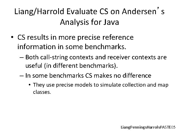 Liang/Harrold Evaluate CS on Andersen’s Analysis for Java • CS results in more precise