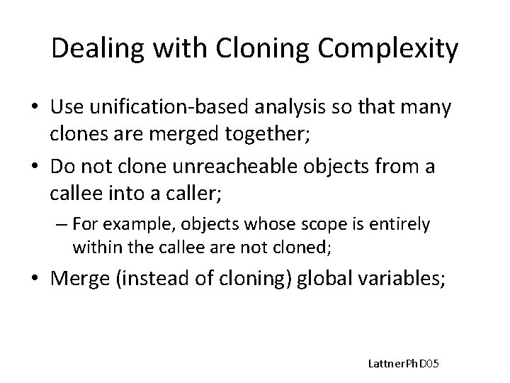 Dealing with Cloning Complexity • Use unification-based analysis so that many clones are merged