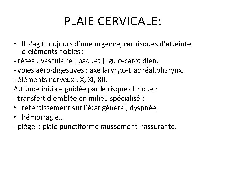 PLAIE CERVICALE: • Il s’agit toujours d’une urgence, car risques d’atteinte d’éléments nobles :