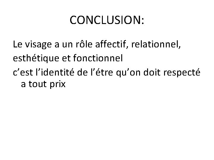 CONCLUSION: Le visage a un rôle affectif, relationnel, esthétique et fonctionnel c’est l’identité de