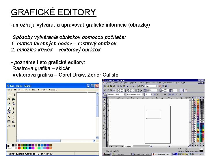 GRAFICKÉ EDITORY -umožňujú vytvárať a upravovať grafické informcie (obrázky) Spôsoby vytvárania obrázkov pomocou počítača: GRAFICKÉ EDITORY -umožňujú vytvárať a upravovať grafické informcie (obrázky) Spôsoby vytvárania obrázkov pomocou počítača:
