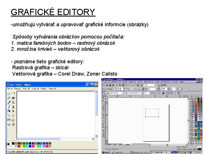 GRAFICKÉ EDITORY -umožňujú vytvárať a upravovať grafické informcie (obrázky) Spôsoby vytvárania obrázkov pomocou počítača:
