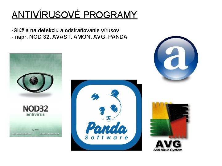 ANTIVÍRUSOVÉ PROGRAMY -Slúžia na detekciu a odstraňovanie vírusov - napr. NOD 32, AVAST, AMON, ANTIVÍRUSOVÉ PROGRAMY -Slúžia na detekciu a odstraňovanie vírusov - napr. NOD 32, AVAST, AMON,