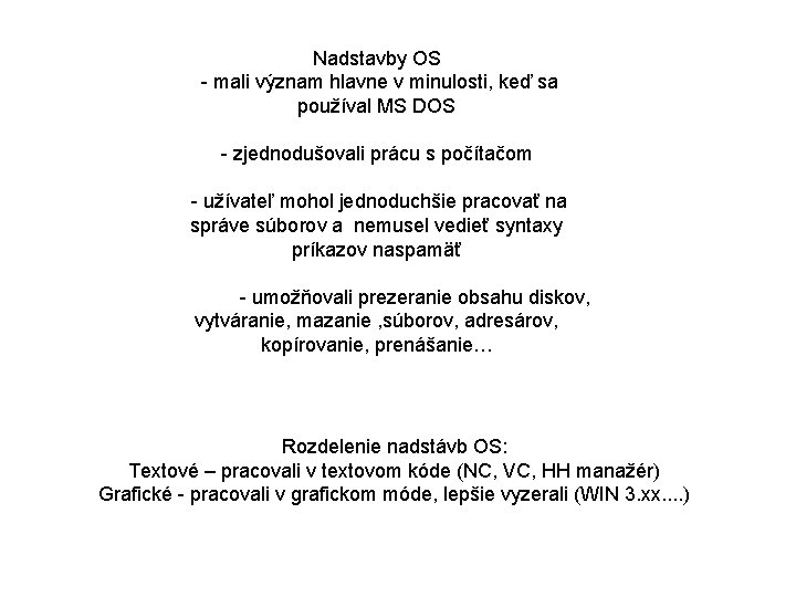 Nadstavby OS - mali význam hlavne v minulosti, keď sa používal MS DOS - Nadstavby OS - mali význam hlavne v minulosti, keď sa používal MS DOS -