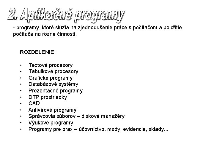 - programy, ktoré slúžia na zjednodušenie práce s počítačom a použitie počítača na rôzne