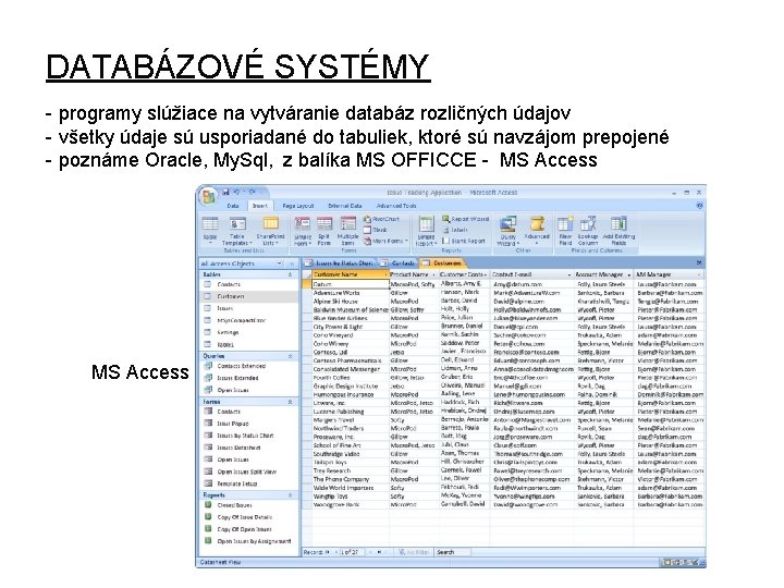 DATABÁZOVÉ SYSTÉMY - programy slúžiace na vytváranie databáz rozličných údajov - všetky údaje sú