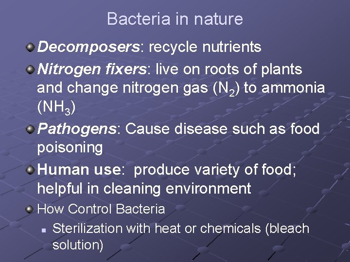 Bacteria in nature Decomposers: recycle nutrients Nitrogen fixers: live on roots of plants and