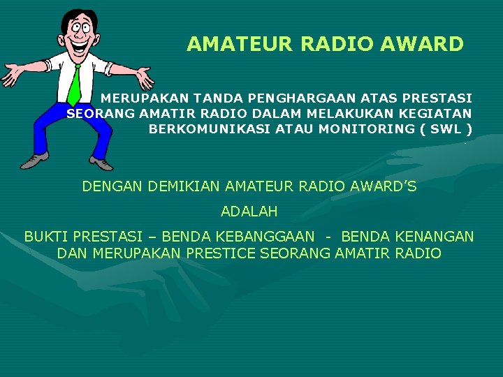 AMATEUR RADIO AWARD MERUPAKAN TANDA PENGHARGAAN ATAS PRESTASI SEORANG AMATIR RADIO DALAM MELAKUKAN KEGIATAN