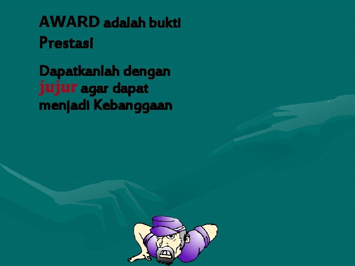 AWARD adalah bukti Prestasi Dapatkanlah dengan jujur agar dapat menjadi Kebanggaan 