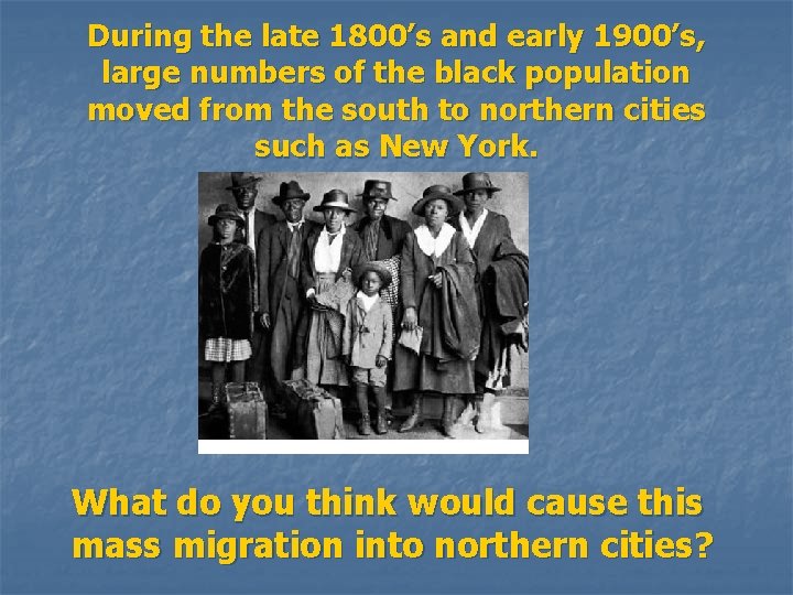 During the late 1800’s and early 1900’s, large numbers of the black population moved