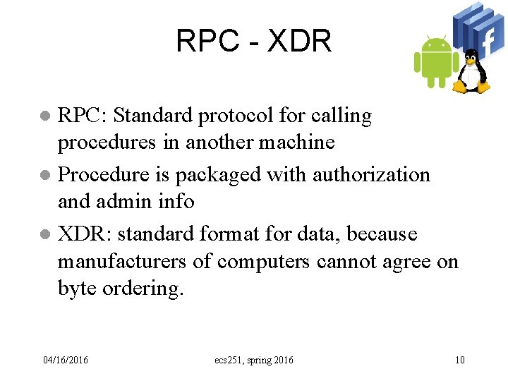 RPC - XDR RPC: Standard protocol for calling procedures in another machine l Procedure