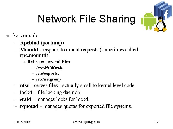 Network File Sharing l Server side: – Rpcbind (portmap) – Mountd - respond to