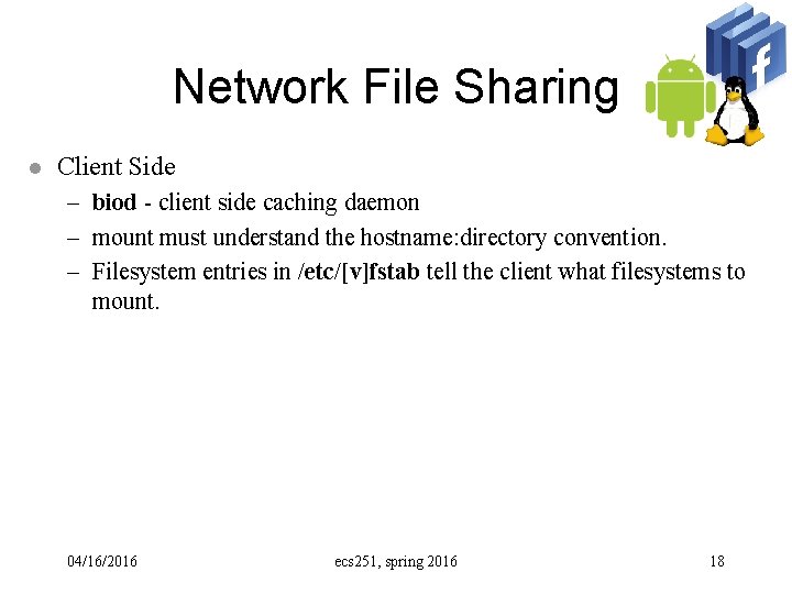 Network File Sharing l Client Side – biod - client side caching daemon –