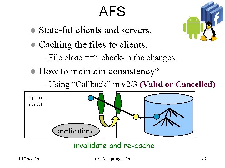 AFS State-ful clients and servers. l Caching the files to clients. l – File