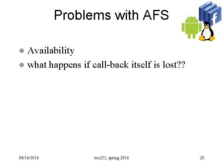 Problems with AFS Availability l what happens if call-back itself is lost? ? l
