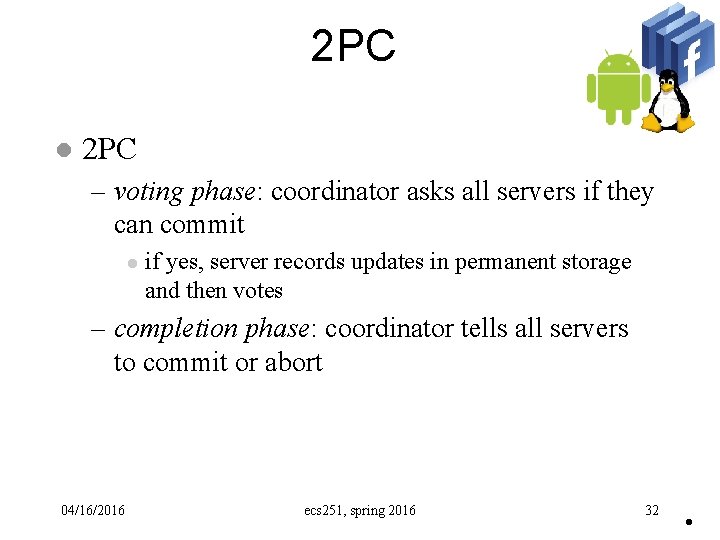 2 PC l 2 PC – voting phase: coordinator asks all servers if they