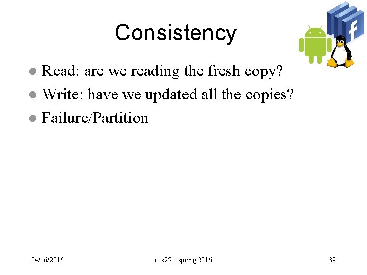 Consistency Read: are we reading the fresh copy? l Write: have we updated all