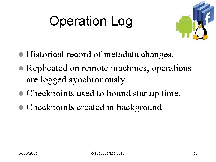 Operation Log Historical record of metadata changes. l Replicated on remote machines, operations are