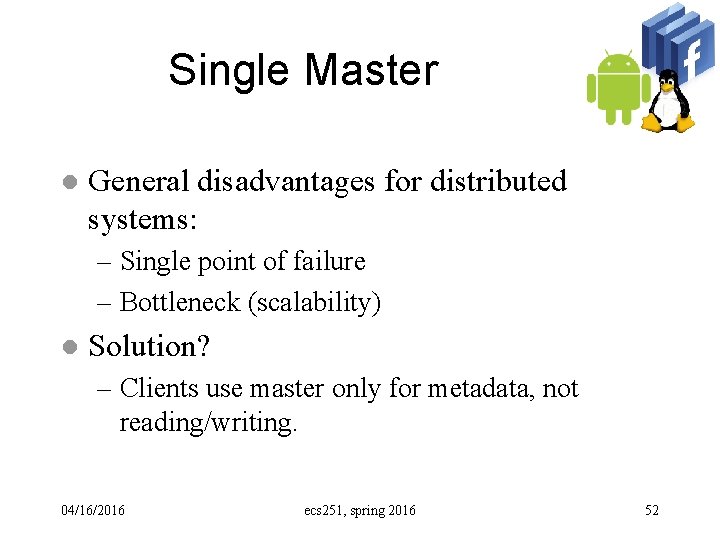 Single Master l General disadvantages for distributed systems: – Single point of failure –