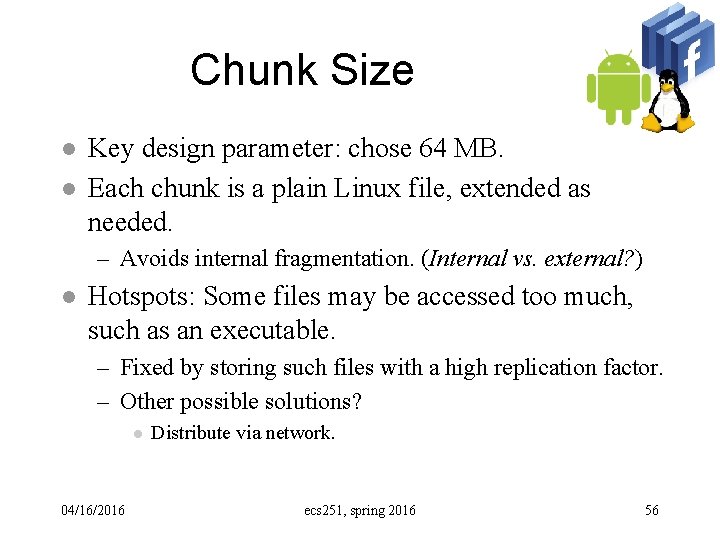 Chunk Size l l Key design parameter: chose 64 MB. Each chunk is a