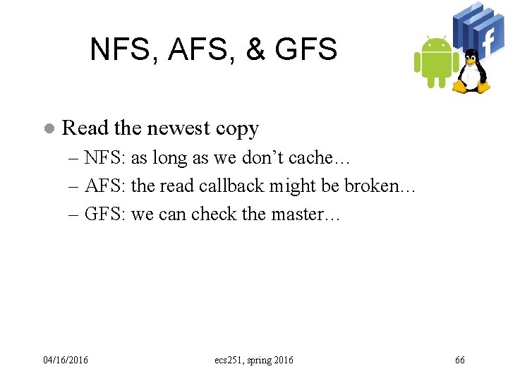 NFS, AFS, & GFS l Read the newest copy – NFS: as long as