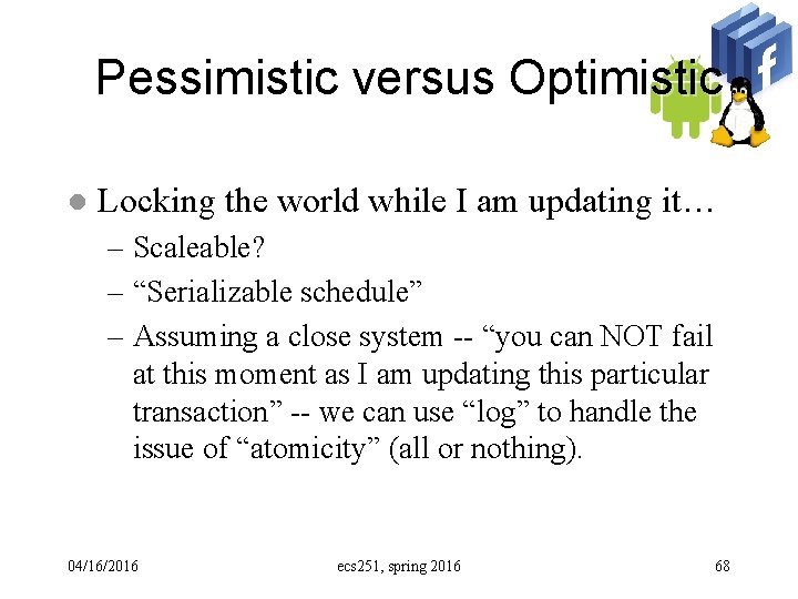 Pessimistic versus Optimistic l Locking the world while I am updating it… – Scaleable?