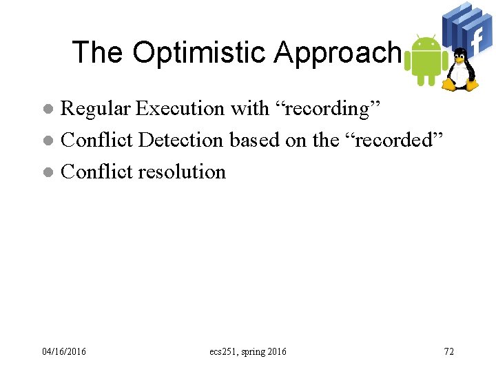 The Optimistic Approach Regular Execution with “recording” l Conflict Detection based on the “recorded”