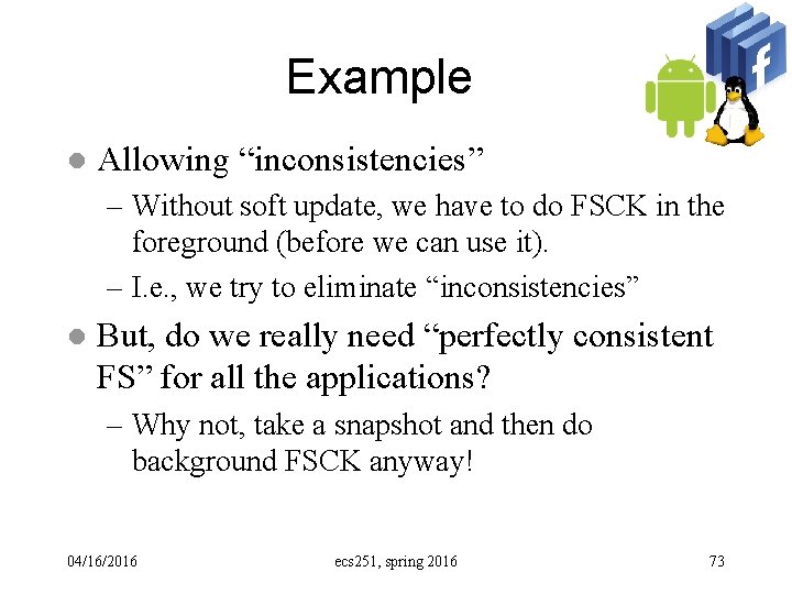 Example l Allowing “inconsistencies” – Without soft update, we have to do FSCK in