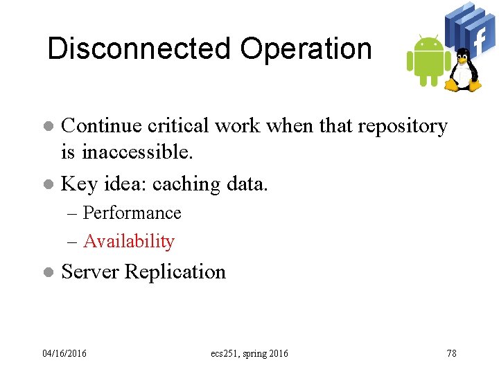 Disconnected Operation Continue critical work when that repository is inaccessible. l Key idea: caching