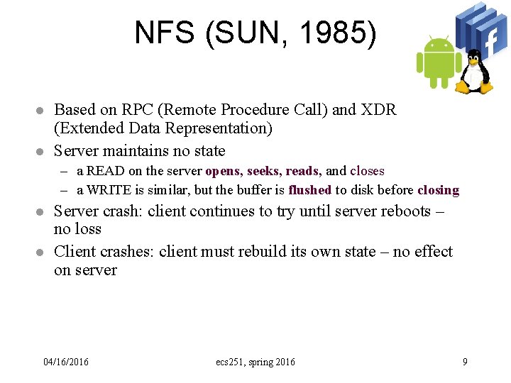 NFS (SUN, 1985) l l Based on RPC (Remote Procedure Call) and XDR (Extended