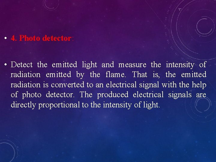  • 4. Photo detector: • Detect the emitted light and measure the intensity