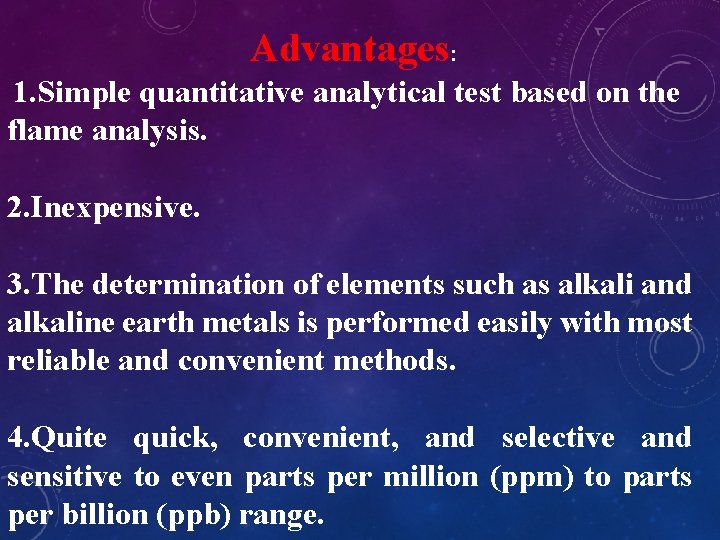 Advantages: 1. Simple quantitative analytical test based on the flame analysis. 2. Inexpensive. 3.