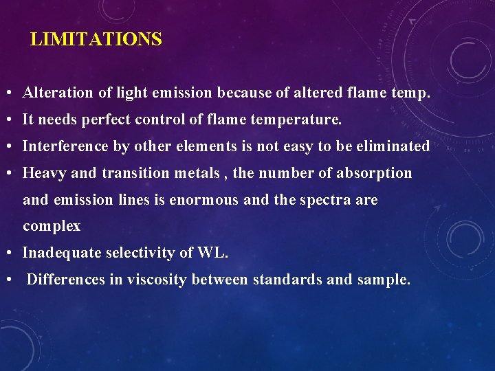 LIMITATIONS • Alteration of light emission because of altered flame temp. • It needs